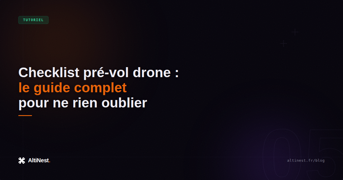 Checklist pré-vol drone : le guide complet pour ne rien oublier
